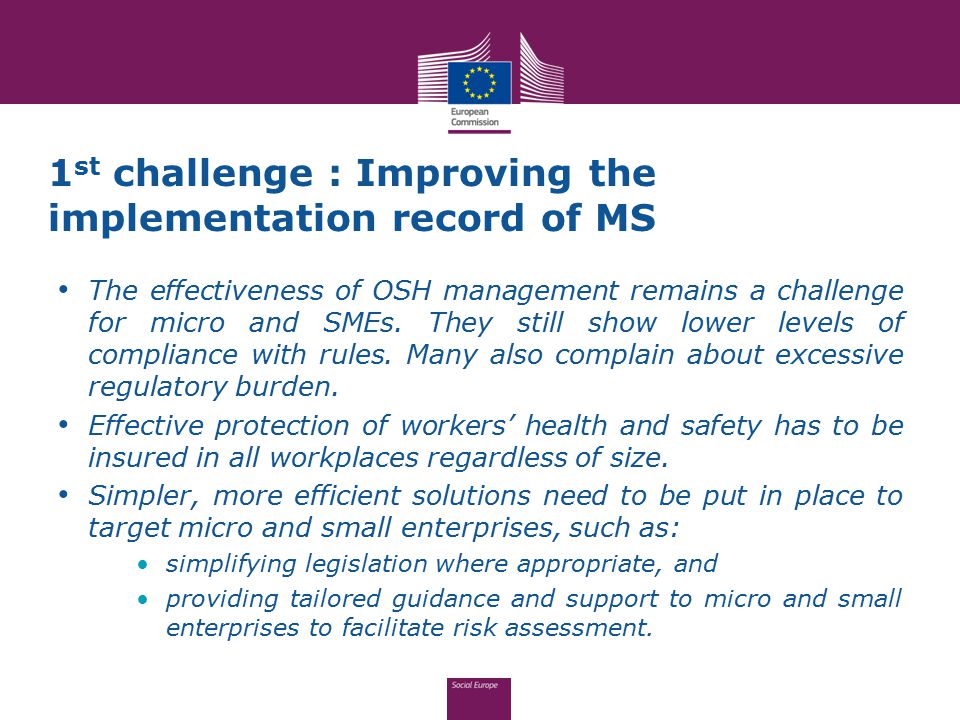 1 st challenge : Improving the implementation record of MS The effectiveness of OSH management remains a challenge for micro and SMEs.