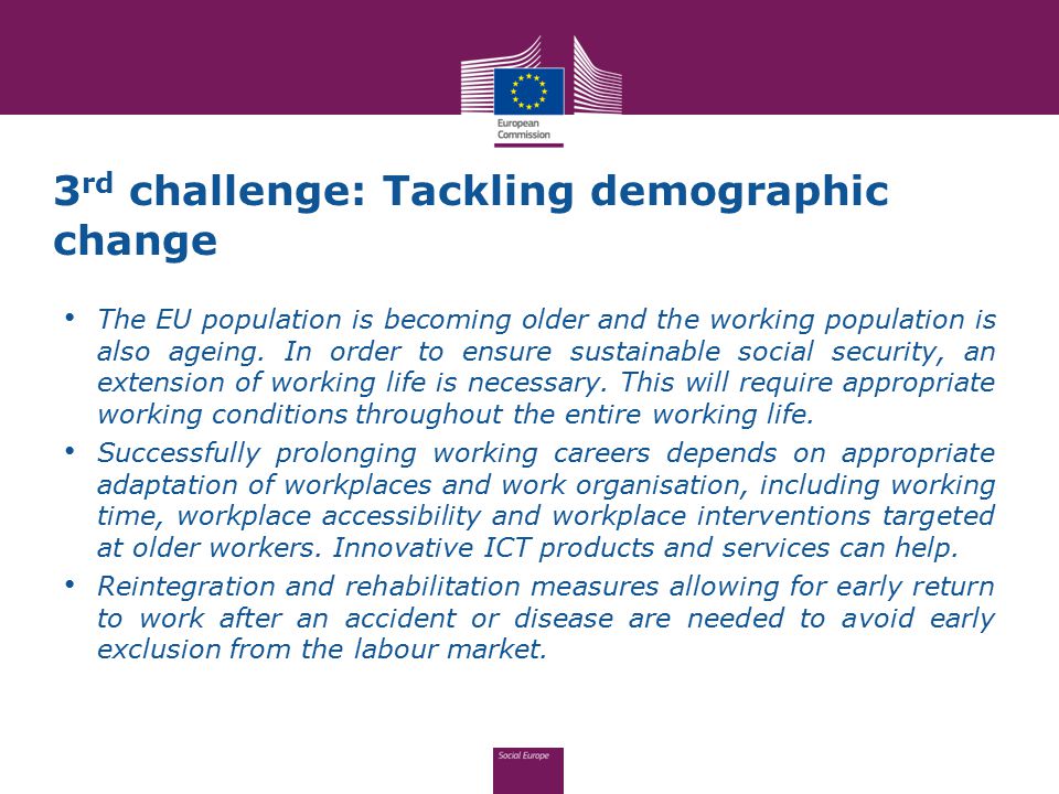 3 rd challenge: Tackling demographic change The EU population is becoming older and the working population is also ageing.