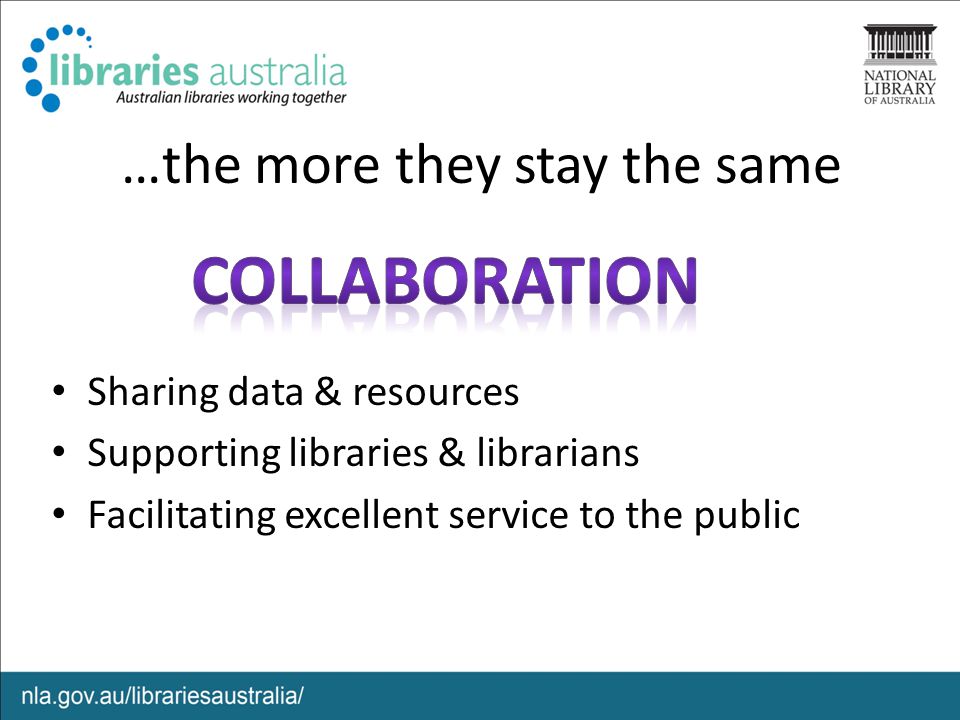 …the more they stay the same Sharing data & resources Supporting libraries & librarians Facilitating excellent service to the public