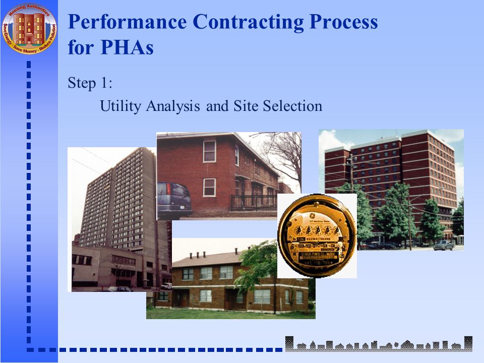 Performance Contracting Process for PHAs Step 1: Utility Analysis and Site Selection
