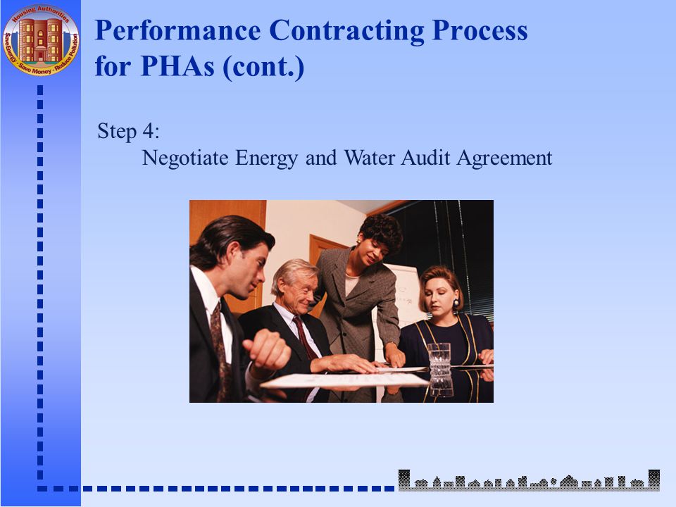 Performance Contracting Process for PHAs (cont.) Step 4: Negotiate Energy and Water Audit Agreement
