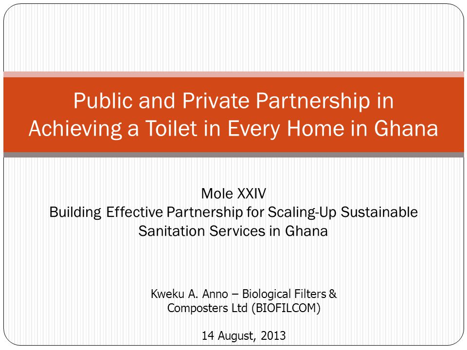 Public and Private Partnership in Achieving a Toilet in Every Home in Ghana Kweku A.