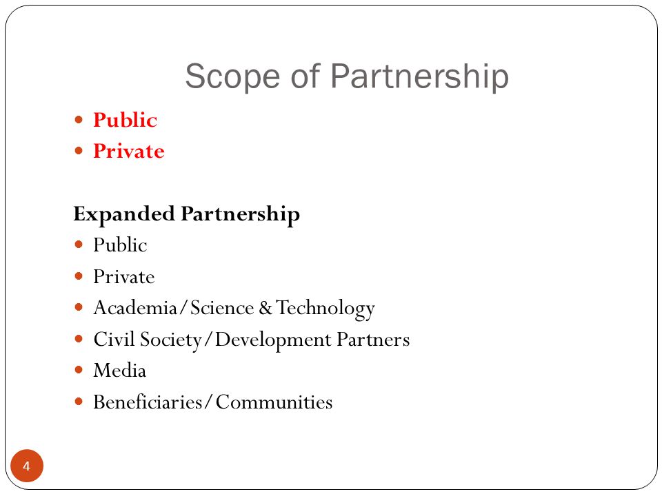 Scope of Partnership 4 Public Private Expanded Partnership Public Private Academia/Science & Technology Civil Society/Development Partners Media Beneficiaries/Communities