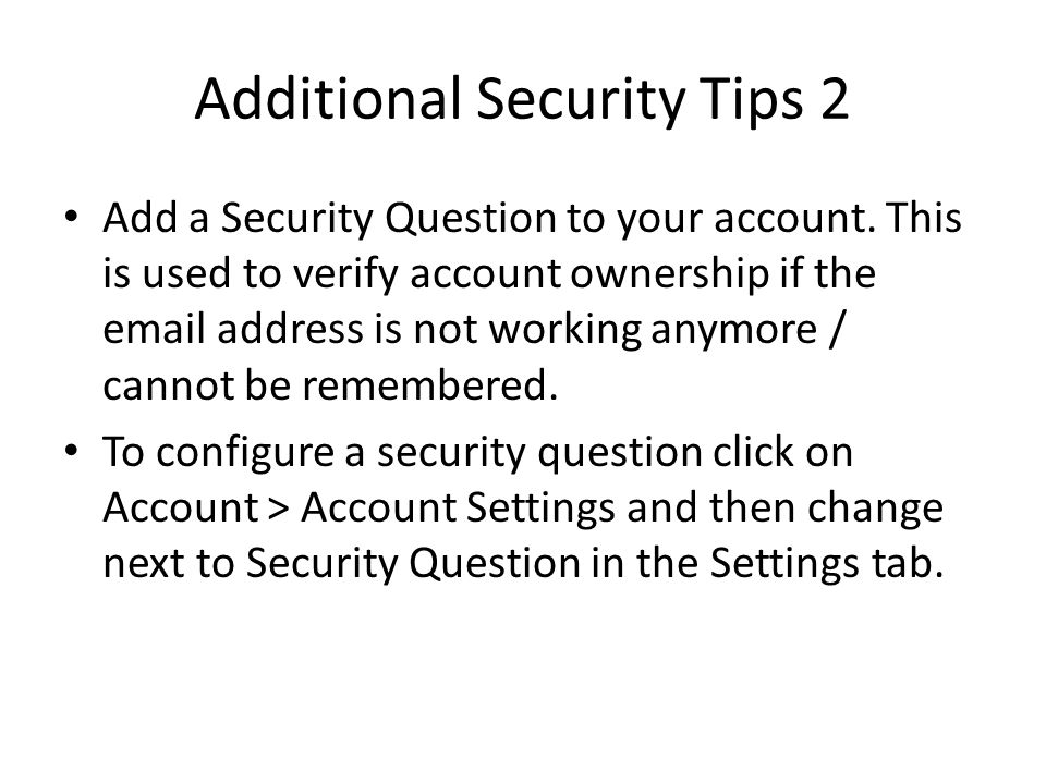 Additional Security Tips 2 Add a Security Question to your account.