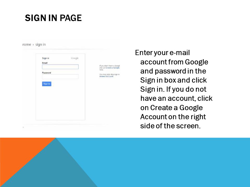 SIGN IN PAGE Enter your  account from Google and password in the Sign in box and click Sign in.