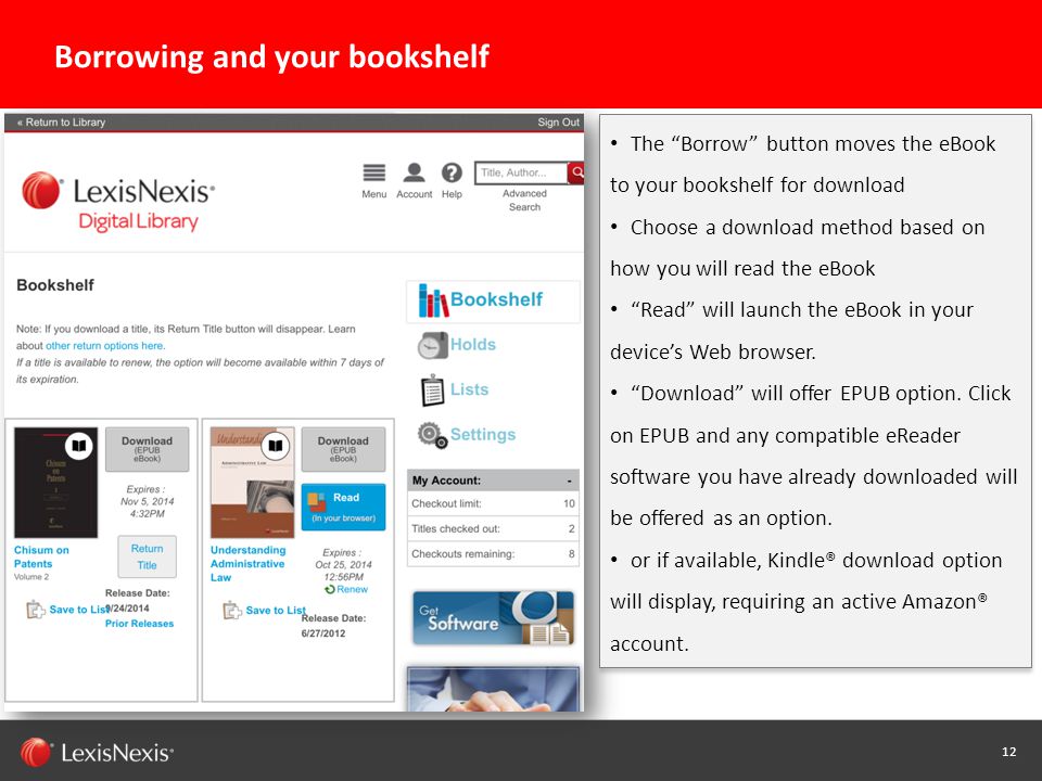 12 Capability / Sub-brand / Product Name (Change or Delete Text from Master) LexisNexis Confidential 12 Borrowing and your bookshelf The Borrow button moves the eBook to your bookshelf for download Choose a download method based on how you will read the eBook Read will launch the eBook in your device’s Web browser.