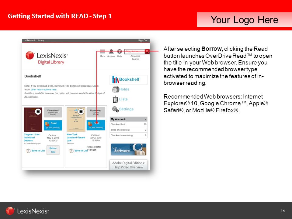 14 Capability / Sub-brand / Product Name (Change or Delete Text from Master) LexisNexis Confidential 14 Getting Started with READ - Step 1 Your Logo Here After selecting Borrow, clicking the Read button launches OverDrive Read™ to open the title in your Web browser.