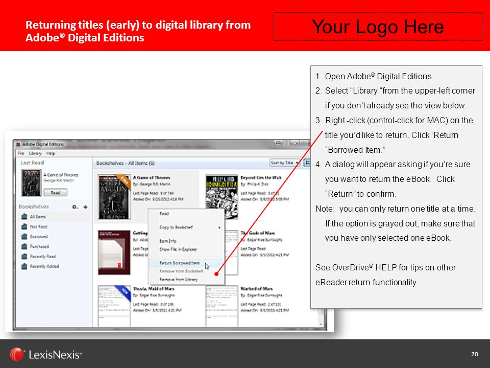 20 Capability / Sub-brand / Product Name (Change or Delete Text from Master) LexisNexis Confidential 20 Returning titles (early) to digital library from Adobe® Digital Editions 1.Open Adobe ® Digital Editions 2.Select Library from the upper-left corner if you don’t already see the view below.