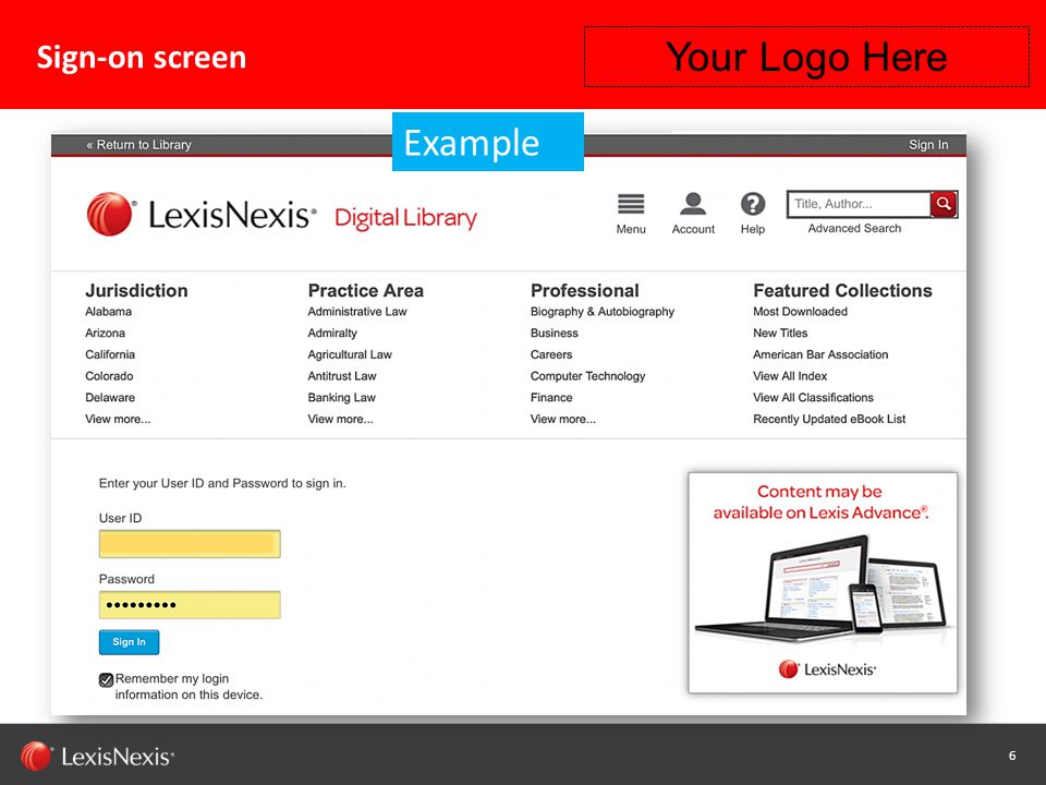 6 Capability / Sub-brand / Product Name (Change or Delete Text from Master) LexisNexis Confidential 6 Sign-on screen Your Logo Here Example