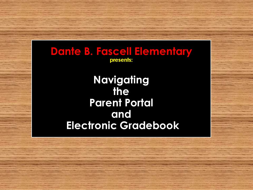 Dante B. Fascell Elementary presents: Navigating the Parent Portal and Electronic Gradebook