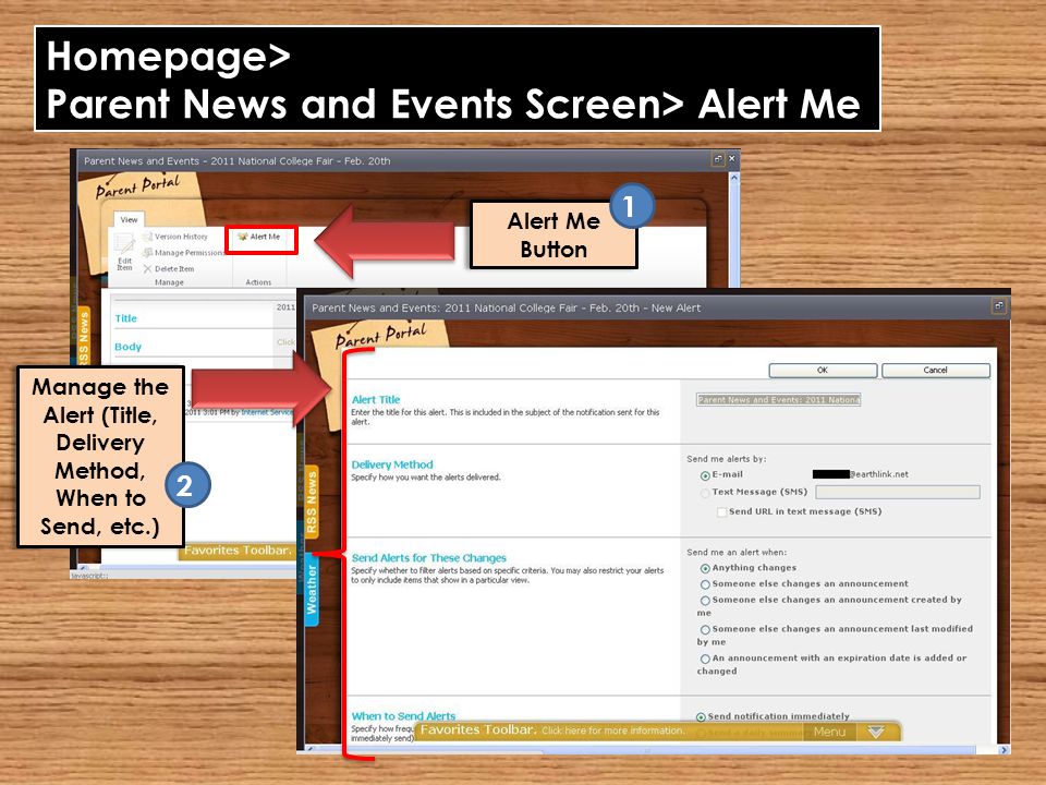 Homepage> Parent News and Events Screen> Alert Me Alert Me Button Manage the Alert (Title, Delivery Method, When to Send, etc.) 2 1