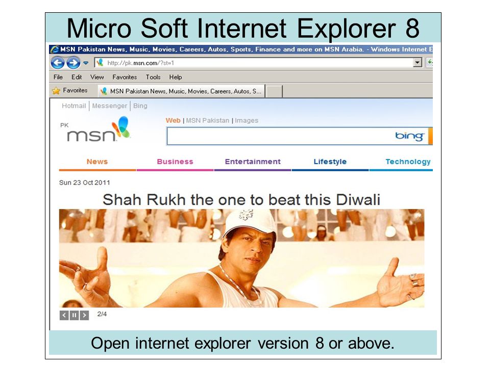 Micro Soft Internet Explorer 8 Open internet explorer version 8 or above.