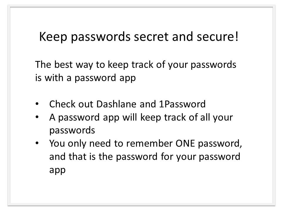 Keep passwords secret and secure.