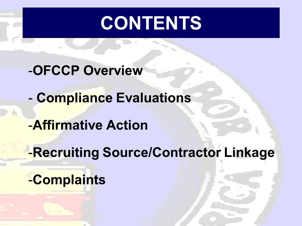 CONTENTS -OFCCP Overview - Compliance Evaluations -Affirmative Action -Recruiting Source/Contractor Linkage -Complaints