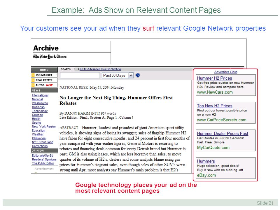Slide 21 Example: Ads Show on Relevant Content Pages Your customers see your ad when they surf relevant Google Network properties Google technology places your ad on the most relevant content pages