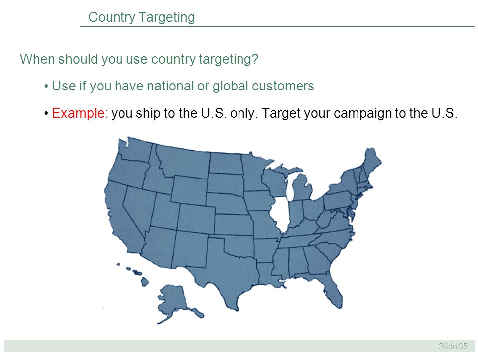 Slide 35 Country Targeting When should you use country targeting.