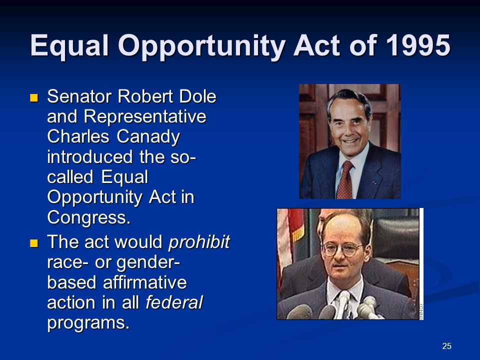 25 Equal Opportunity Act of 1995 Senator Robert Dole and Representative Charles Canady introduced the so- called Equal Opportunity Act in Congress.