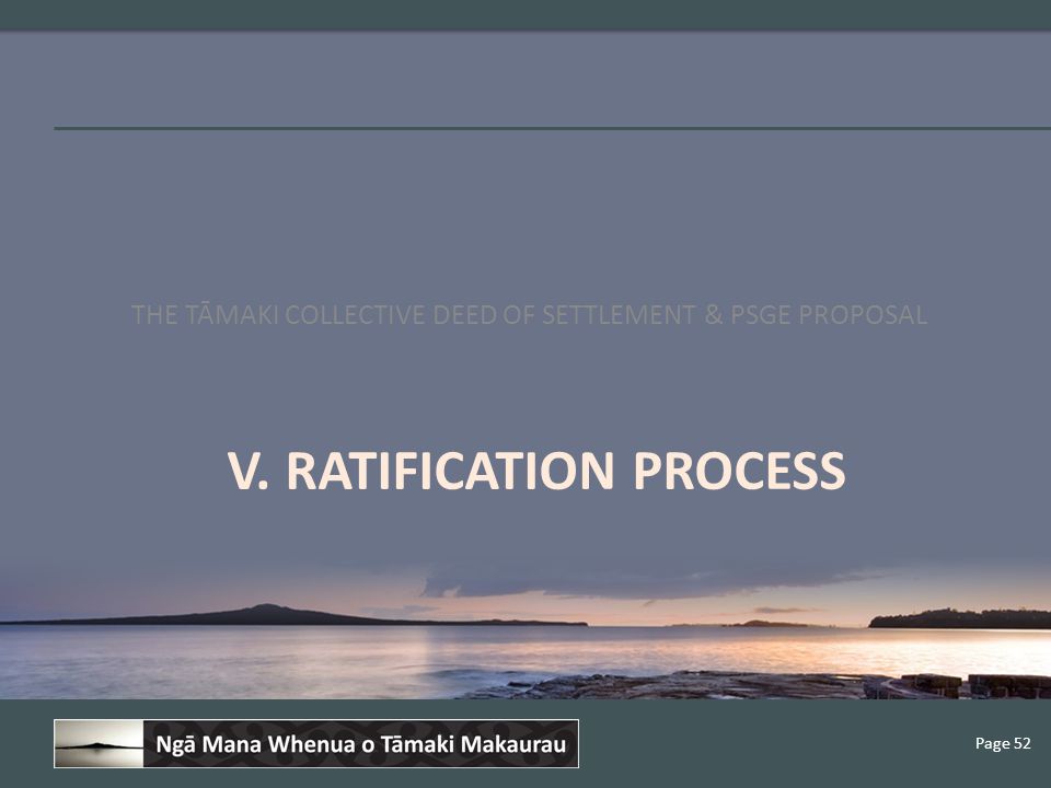 Page 52 V. RATIFICATION PROCESS THE TĀMAKI COLLECTIVE DEED OF SETTLEMENT & PSGE PROPOSAL