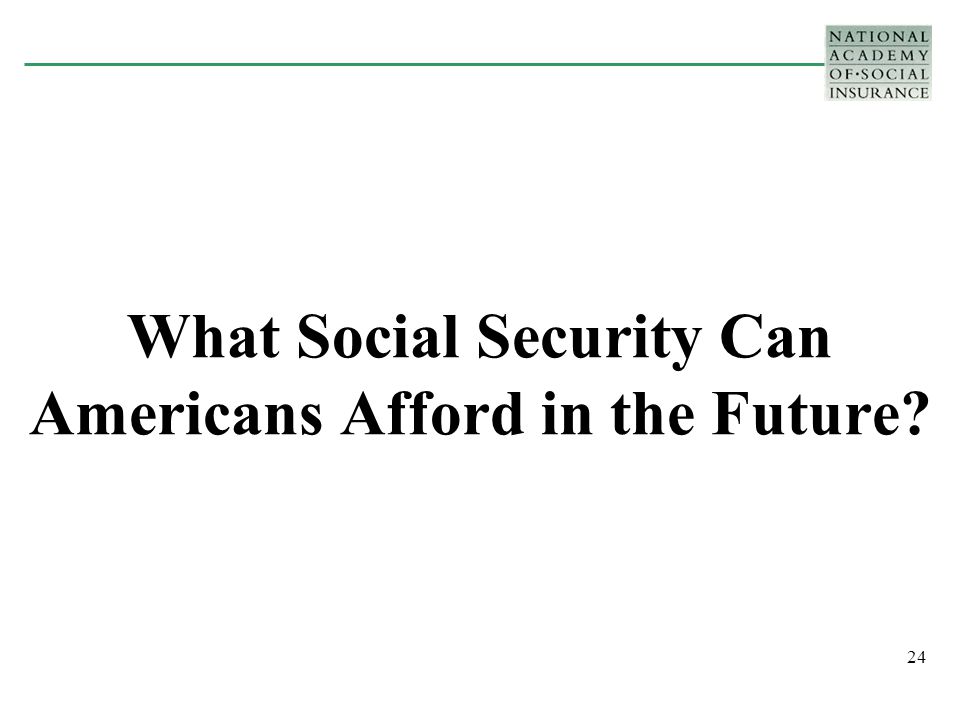 24 What Social Security Can Americans Afford in the Future