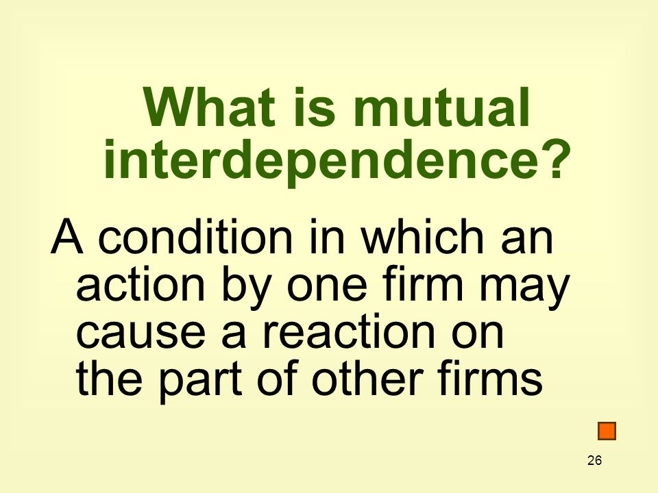 26 What is mutual interdependence.