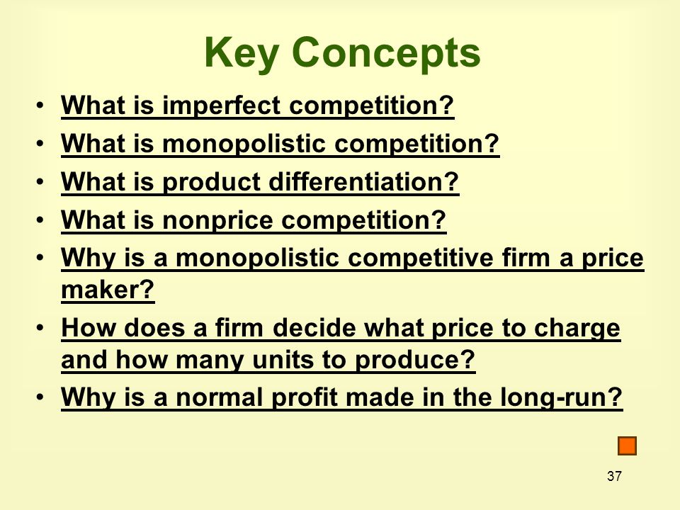 37 Key Concepts What is imperfect competition. What is monopolistic competition.