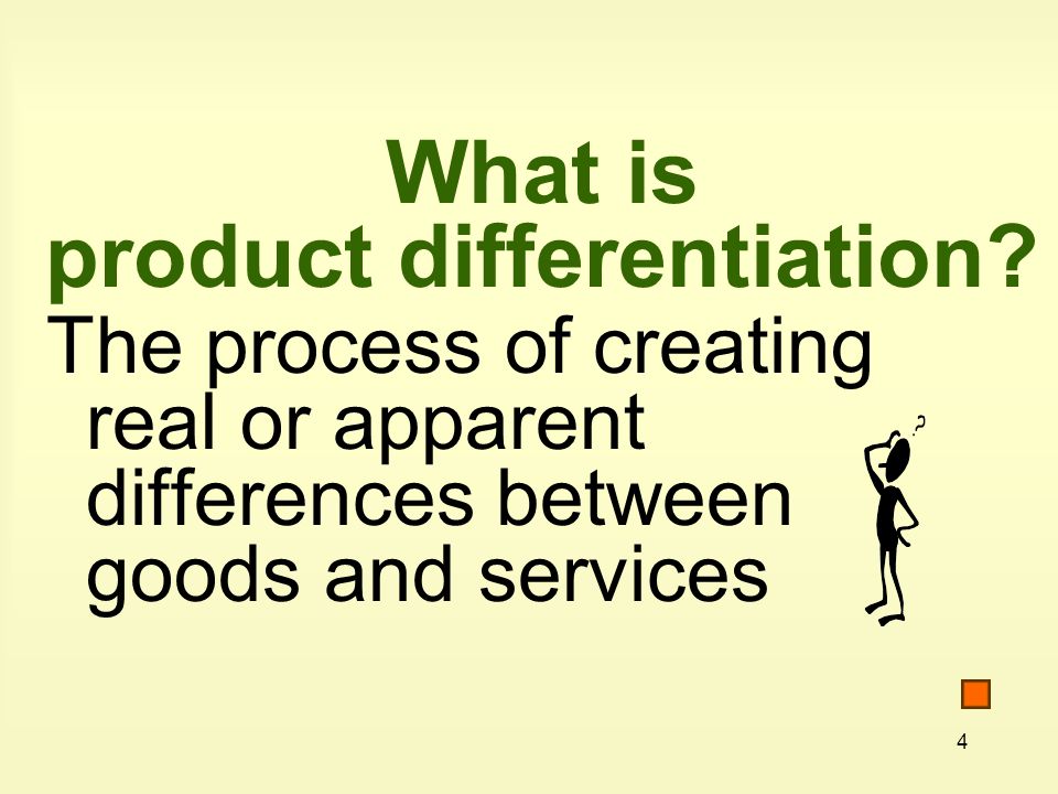 4 What is product differentiation.