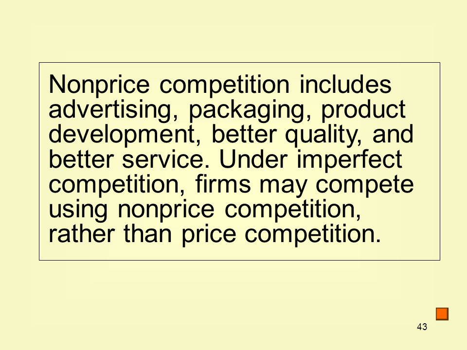 43 Nonprice competition includes advertising, packaging, product development, better quality, and better service.