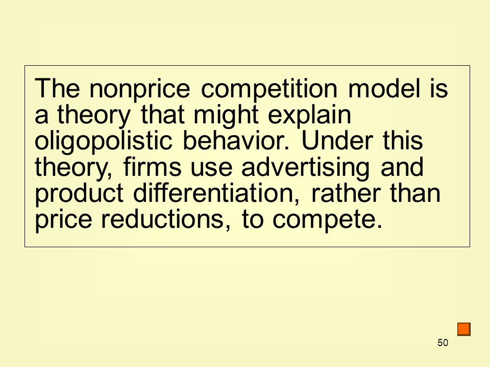 50 The nonprice competition model is a theory that might explain oligopolistic behavior.