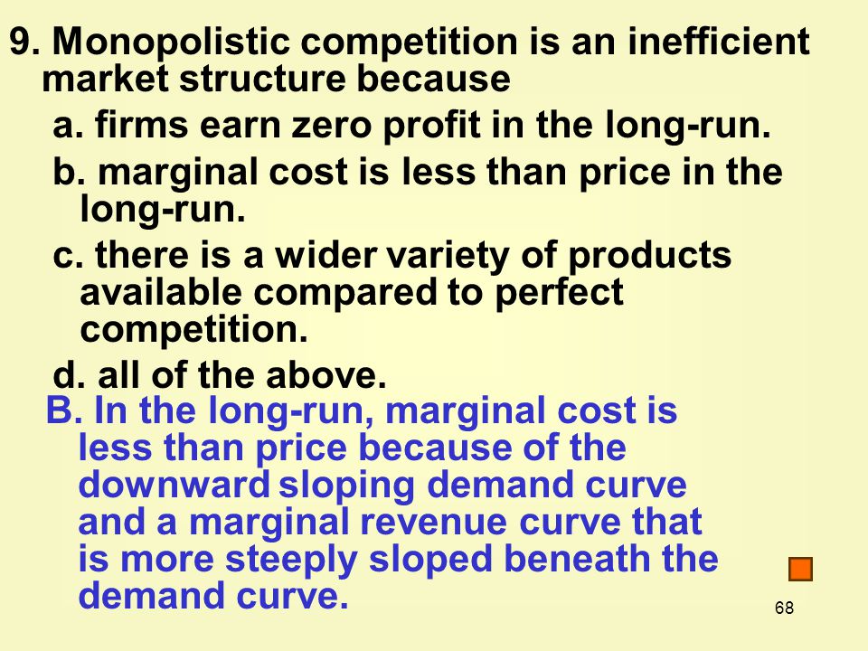 68 9. Monopolistic competition is an inefficient market structure because a.