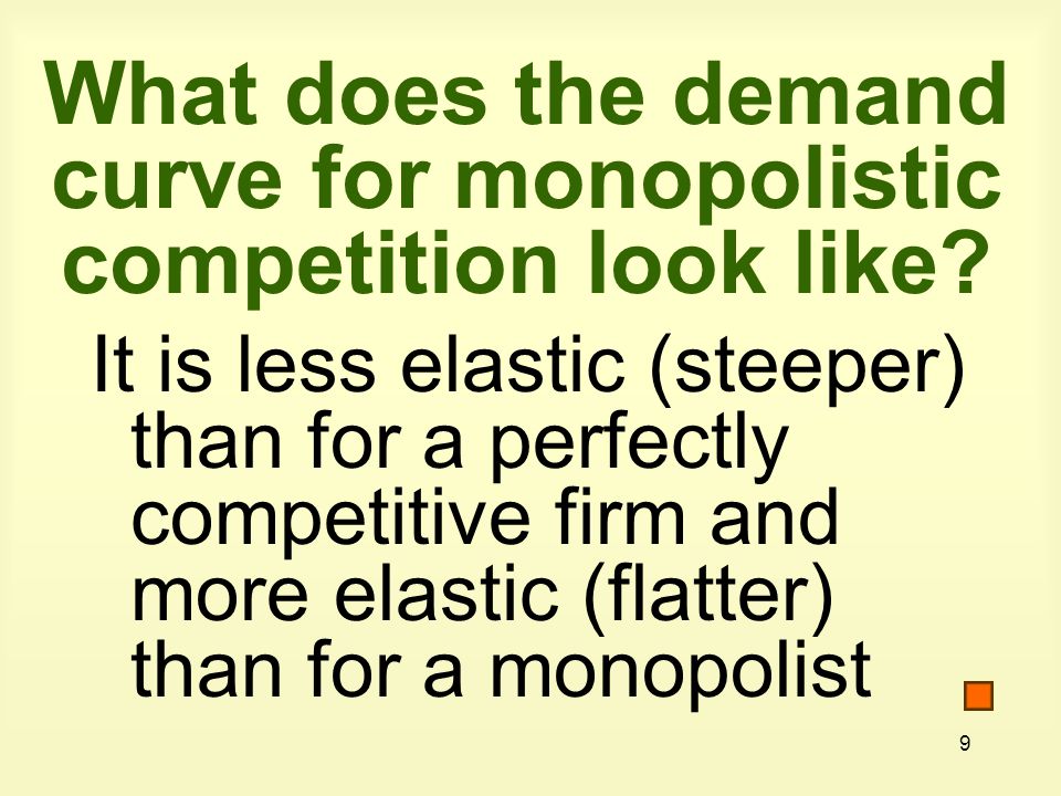 9 What does the demand curve for monopolistic competition look like.