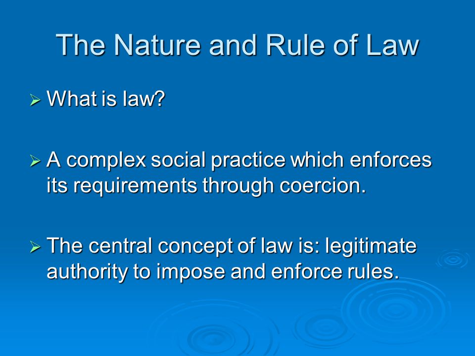 The Nature and Value of Law Reading 1. The Nature and Rule of Law  What is  law?  A complex social practice which enforces its requirements through  coercion. - ppt download