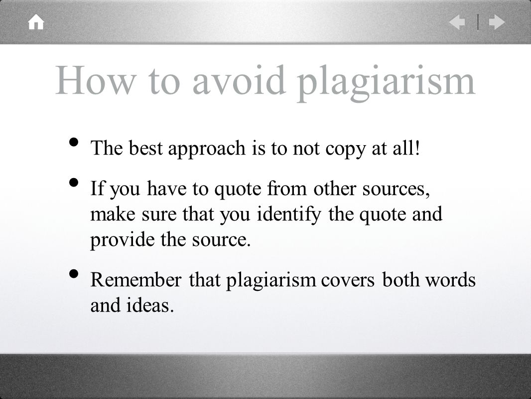 How to avoid plagiarism The best approach is to not copy at all.