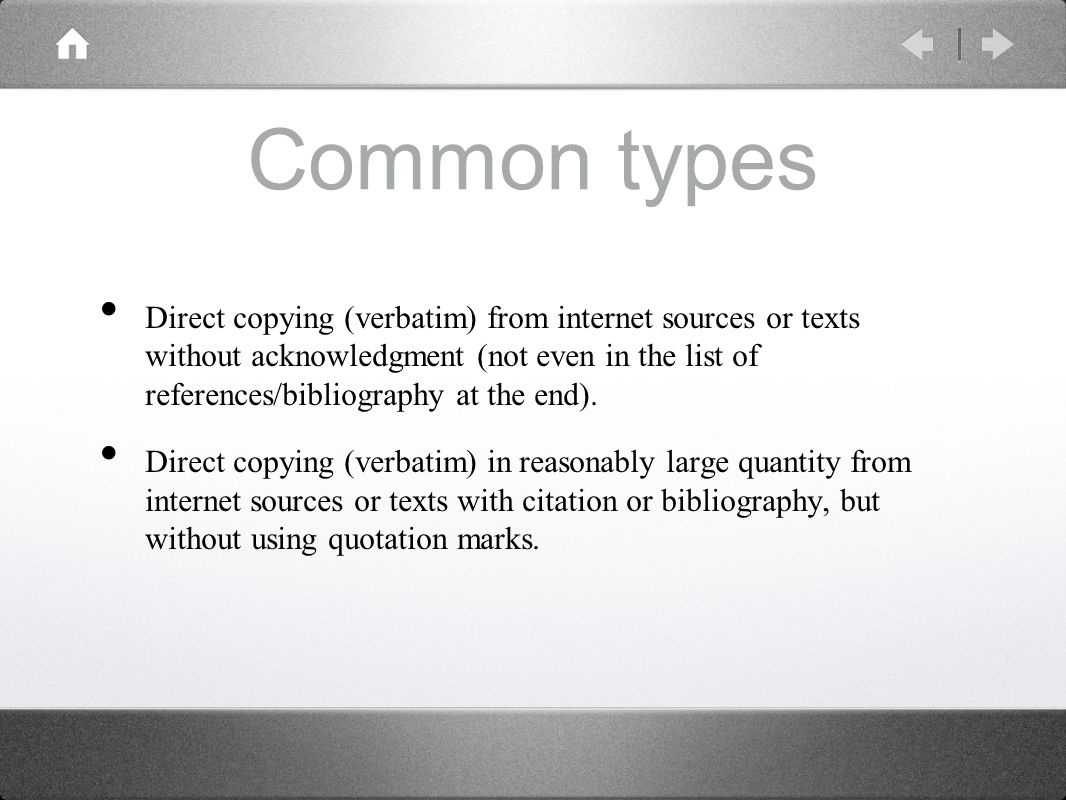 Common types Direct copying (verbatim) from internet sources or texts without acknowledgment (not even in the list of references/bibliography at the end).