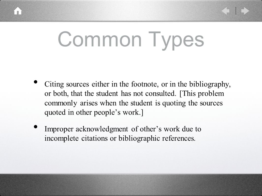 Common Types Citing sources either in the footnote, or in the bibliography, or both, that the student has not consulted.