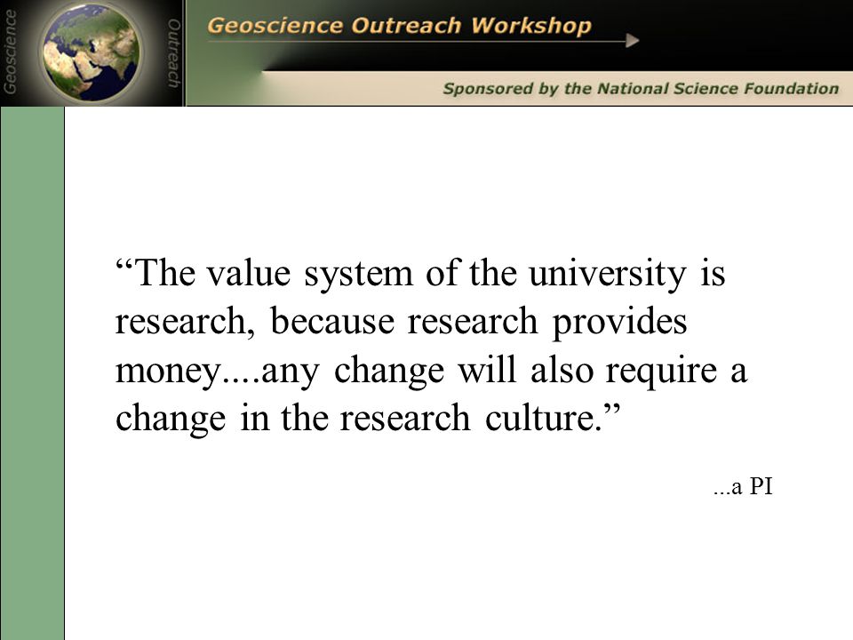 The value system of the university is research, because research provides money....any change will also require a change in the research culture. ...a PI