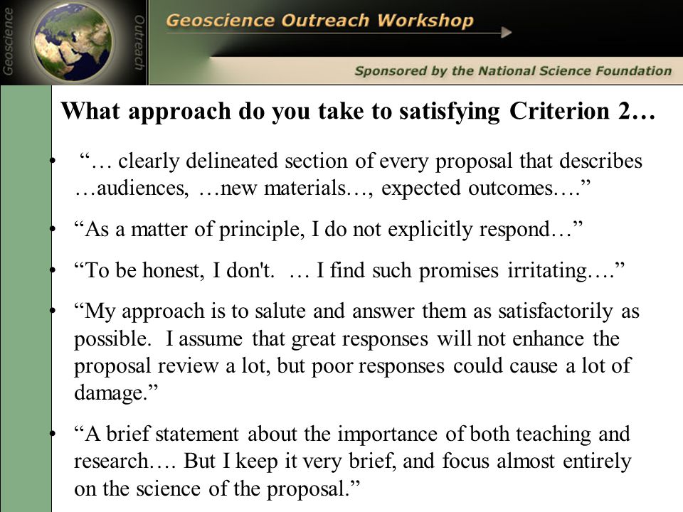 What approach do you take to satisfying Criterion 2… … clearly delineated section of every proposal that describes …audiences, …new materials…, expected outcomes…. As a matter of principle, I do not explicitly respond… To be honest, I don t.