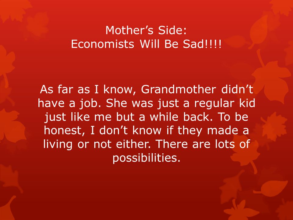 Mother’s Side: Economists Will Be Sad!!!. As far as I know, Grandmother didn’t have a job.