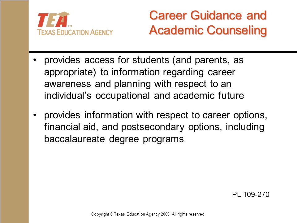Career Guidance and Academic Counseling provides access for students (and parents, as appropriate) to information regarding career awareness and planning with respect to an individual’s occupational and academic future provides information with respect to career options, financial aid, and postsecondary options, including baccalaureate degree programs.