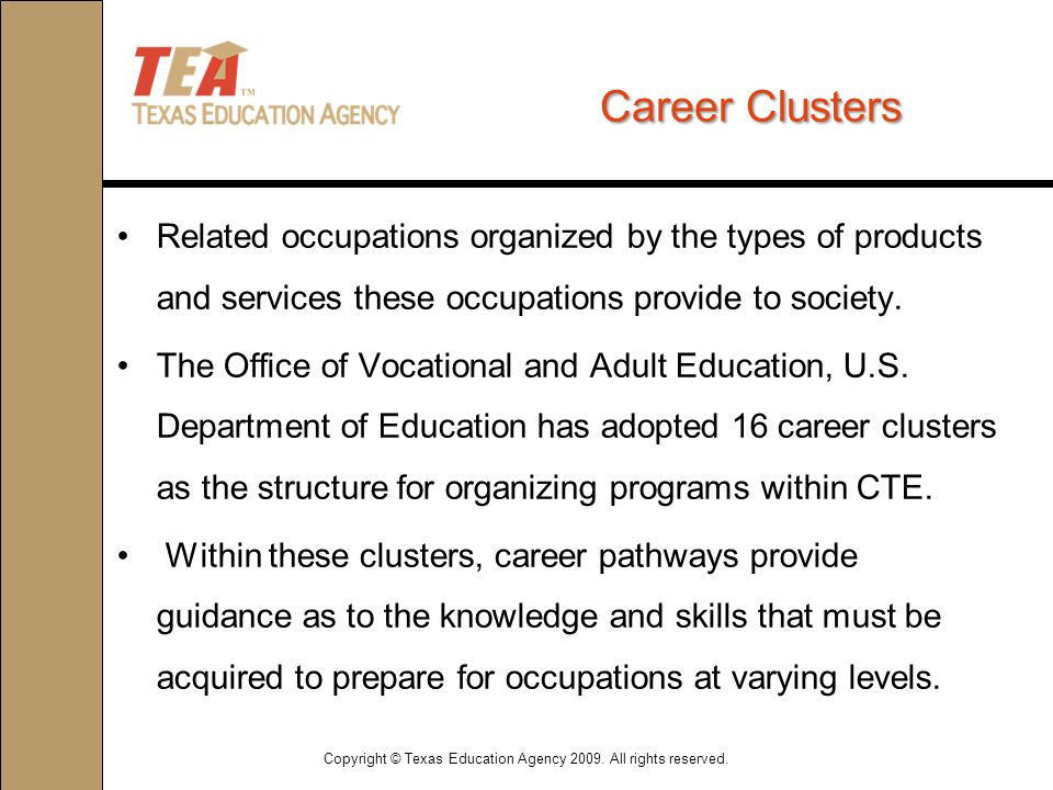Career Clusters Related occupations organized by the types of products and services these occupations provide to society.