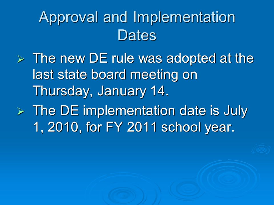 Approval and Implementation Dates  The new DE rule was adopted at the last state board meeting on Thursday, January 14.