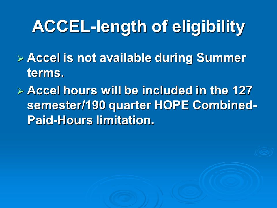 ACCEL-length of eligibility  Accel is not available during Summer terms.