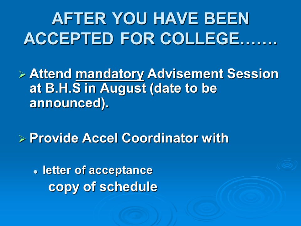 AFTER YOU HAVE BEEN ACCEPTED FOR COLLEGE…….