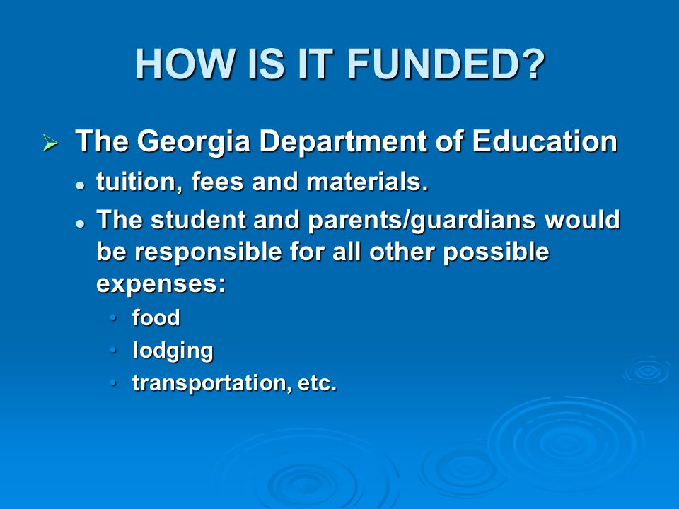 HOW IS IT FUNDED.  The Georgia Department of Education tuition, fees and materials.