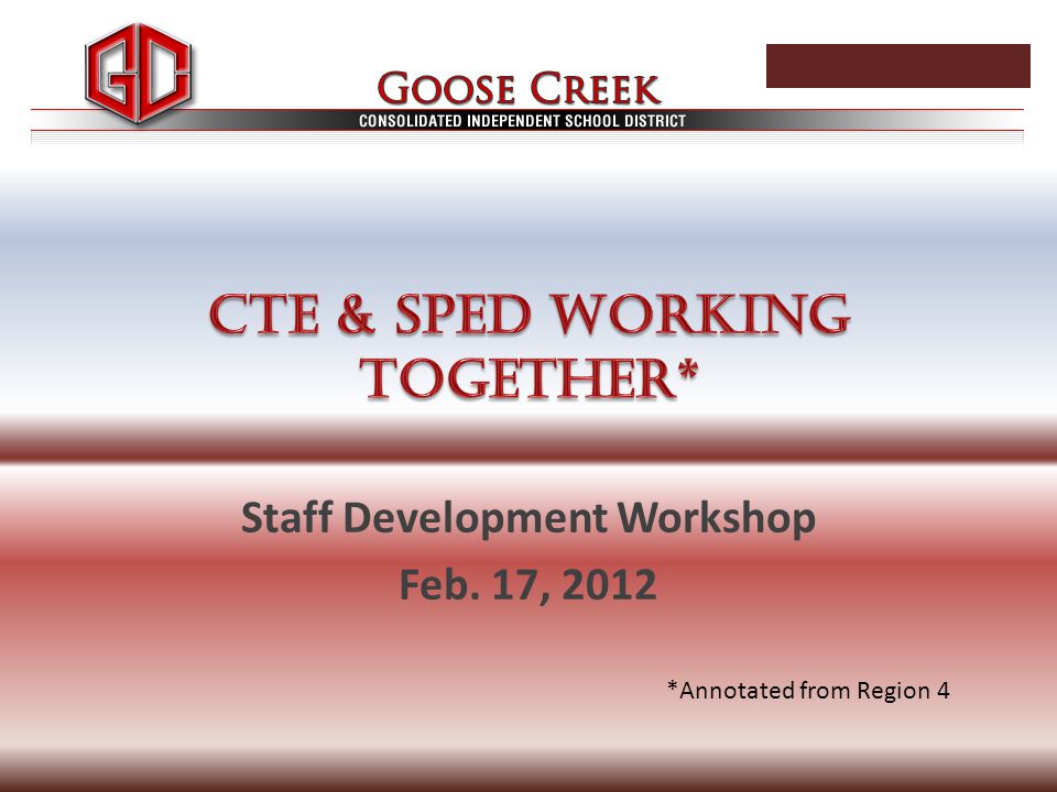 Staff Development Workshop Feb. 17, 2012 *Annotated from Region 4