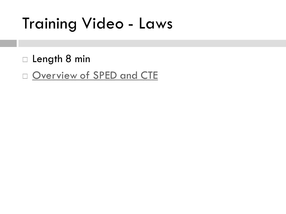 Training Video - Laws  Length 8 min  Overview of SPED and CTE Overview of SPED and CTE