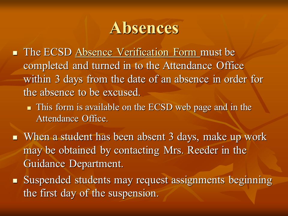 Absences The ECSD Absence Verification Form must be completed and turned in to the Attendance Office within 3 days from the date of an absence in order for the absence to be excused.
