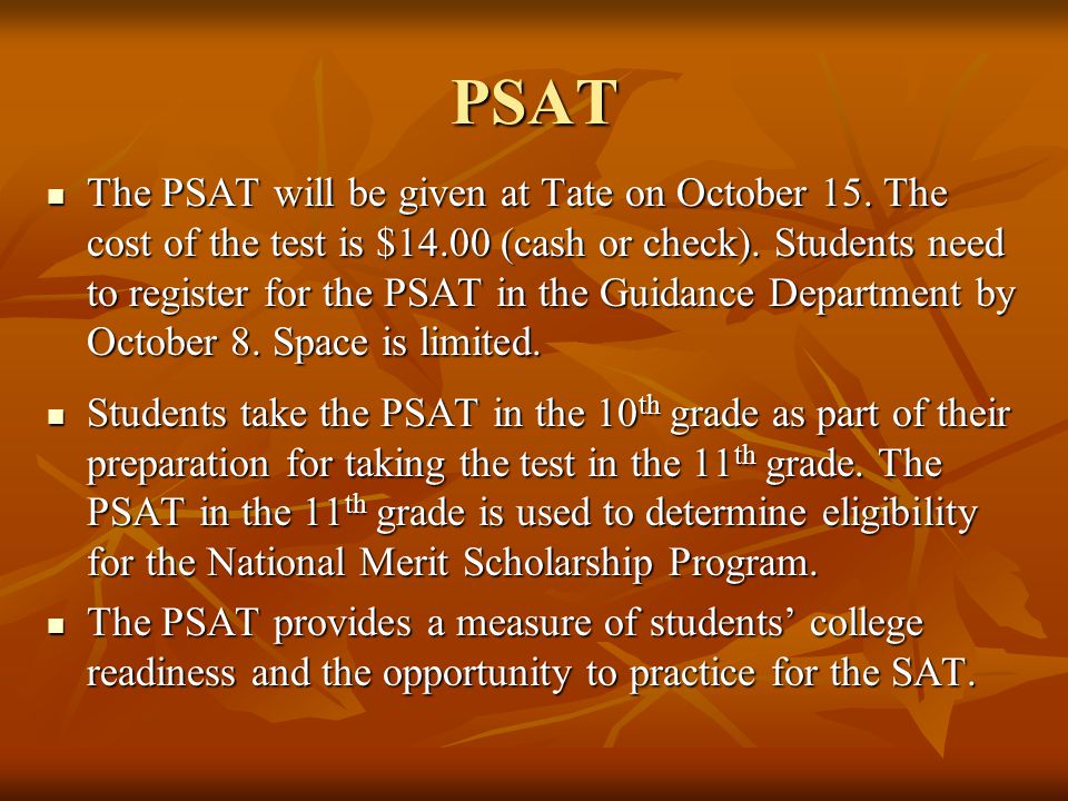 PSAT The PSAT will be given at Tate on October 15.