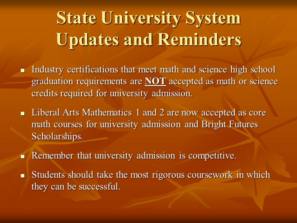 State University System Updates and Reminders Industry certifications that meet math and science high school graduation requirements are NOT accepted as math or science credits required for university admission.