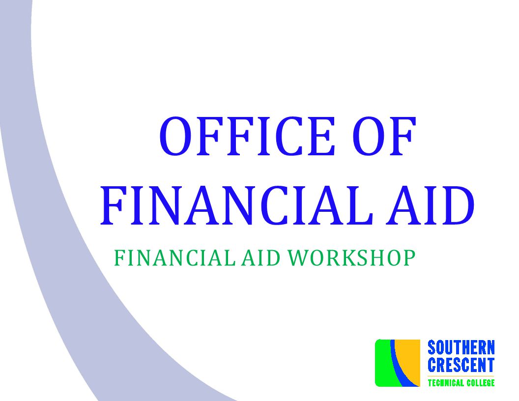 OFFICE OF FINANCIAL AID FINANCIAL AID WORKSHOP