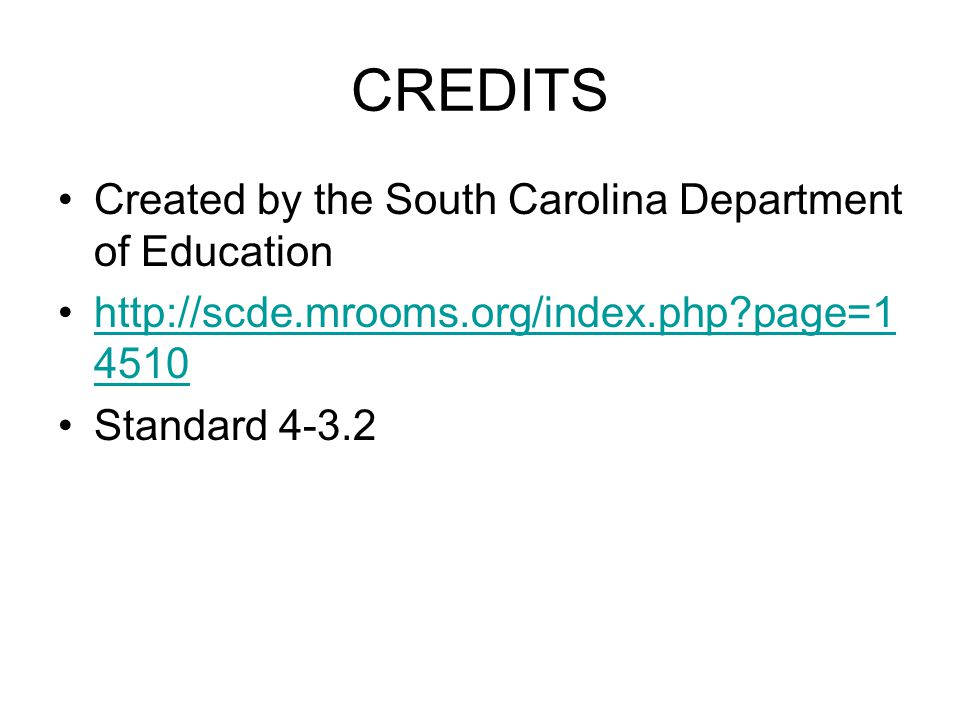 CREDITS Created by the South Carolina Department of Education   page=1 4510http://scde.mrooms.org/index.php page= Standard 4-3.2